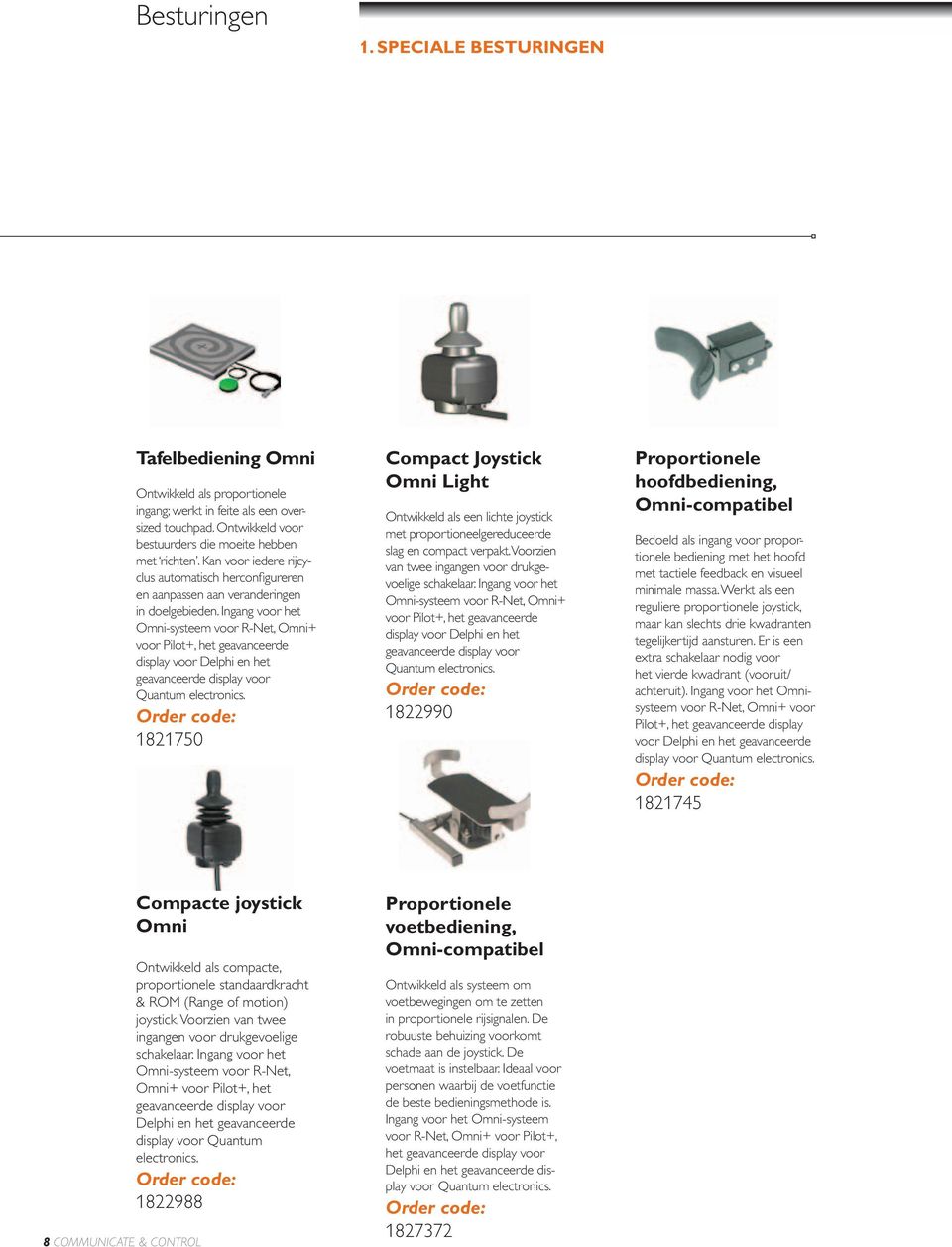 Ingang voor het Omni-systeem voor R-Net, Omni+ voor Pilot+, het geavanceerde display voor Delphi en het geavanceerde display voor Quantum electronics.