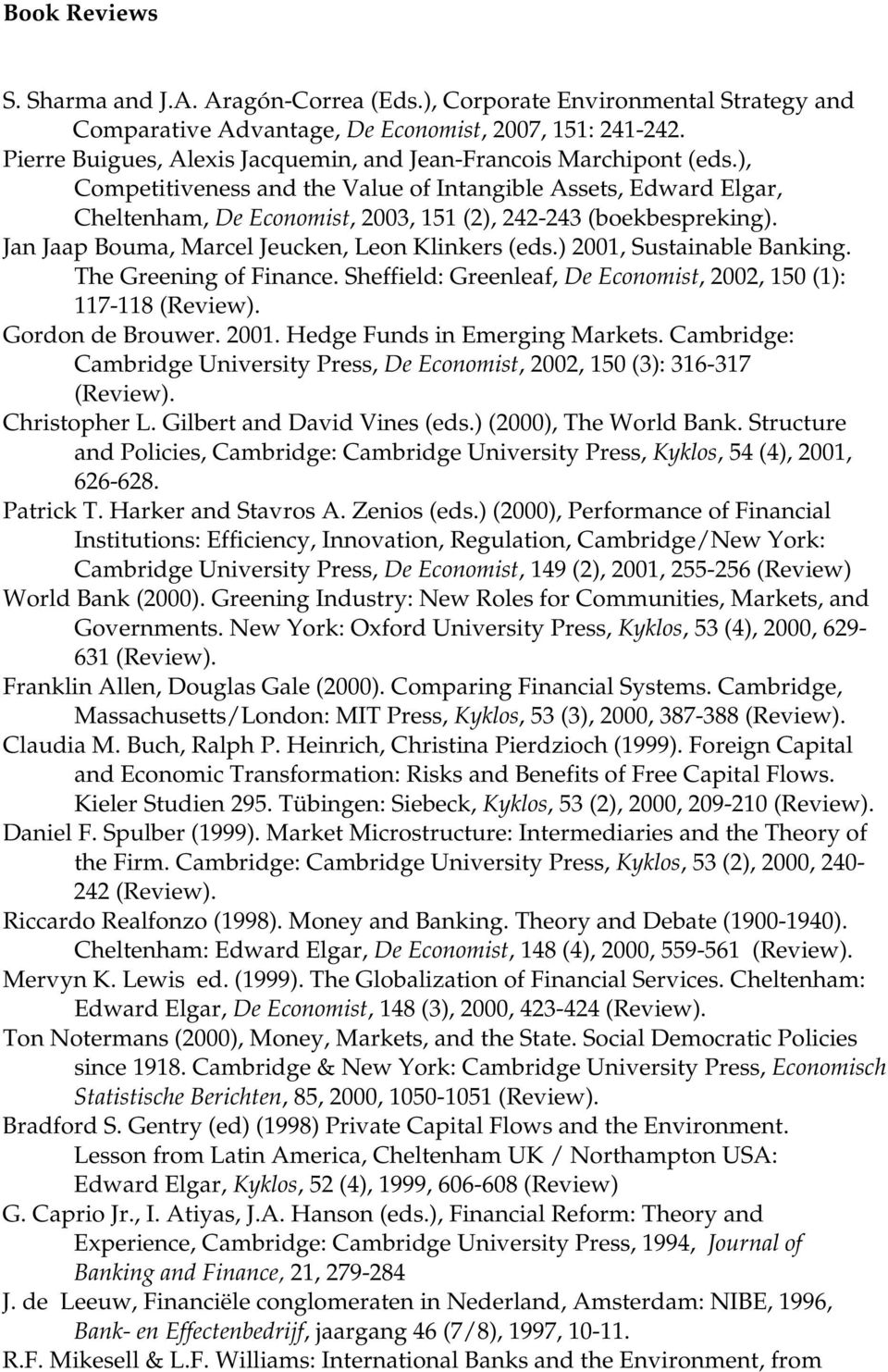 ), Competitiveness and the Value of Intangible Assets, Edward Elgar, Cheltenham, De Economist, 2003, 151 (2), 242-243 (boekbespreking). Jan Jaap Bouma, Marcel Jeucken, Leon Klinkers (eds.