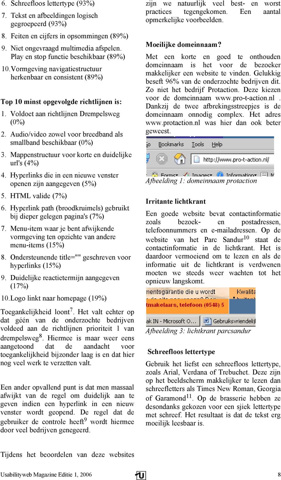 Audio/video zowel voor breedband als smallband beschikbaar (0%) 3. Mappenstructuur voor korte en duidelijke url's (4%) 4. Hyperlinks die in een nieuwe venster openen zijn aangegeven (5%) 5.