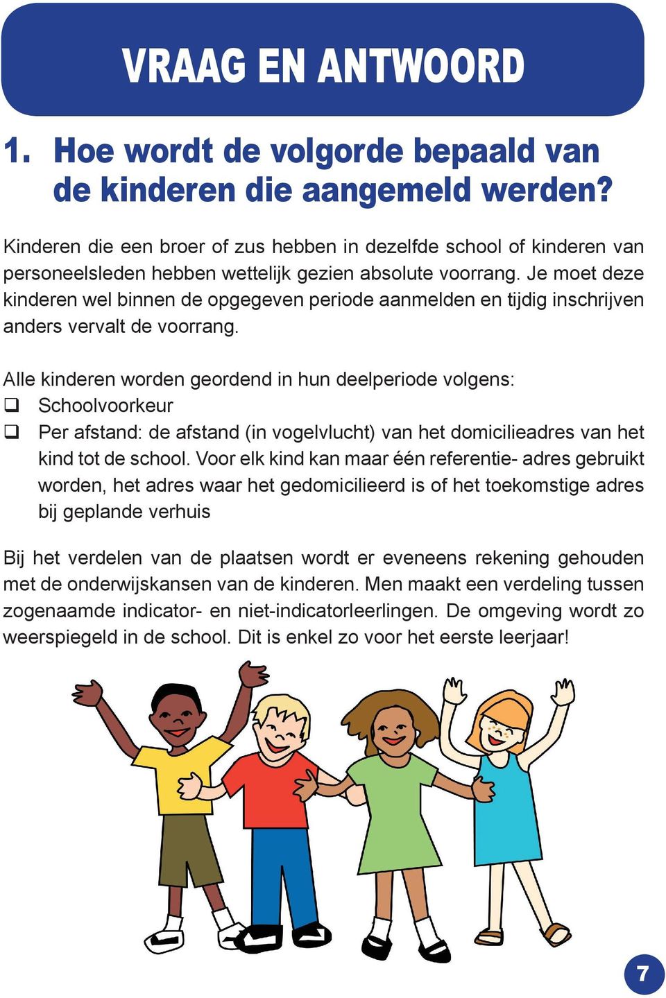 Je moet deze kinderen wel binnen de opgegeven periode aanmelden en tijdig inschrijven anders vervalt de voorrang.