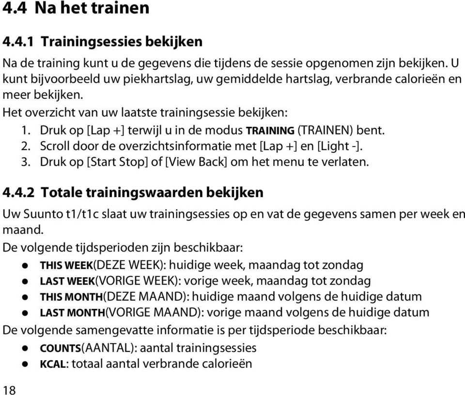 Druk op [Lap +] terwijl u in de modus TRAINING (TRAINEN) bent. 2. Scroll door de overzichtsinformatie met [Lap +] en [Light -]. 3. Druk op [Start Stop] of [View Back] om het menu te verlaten. 4.