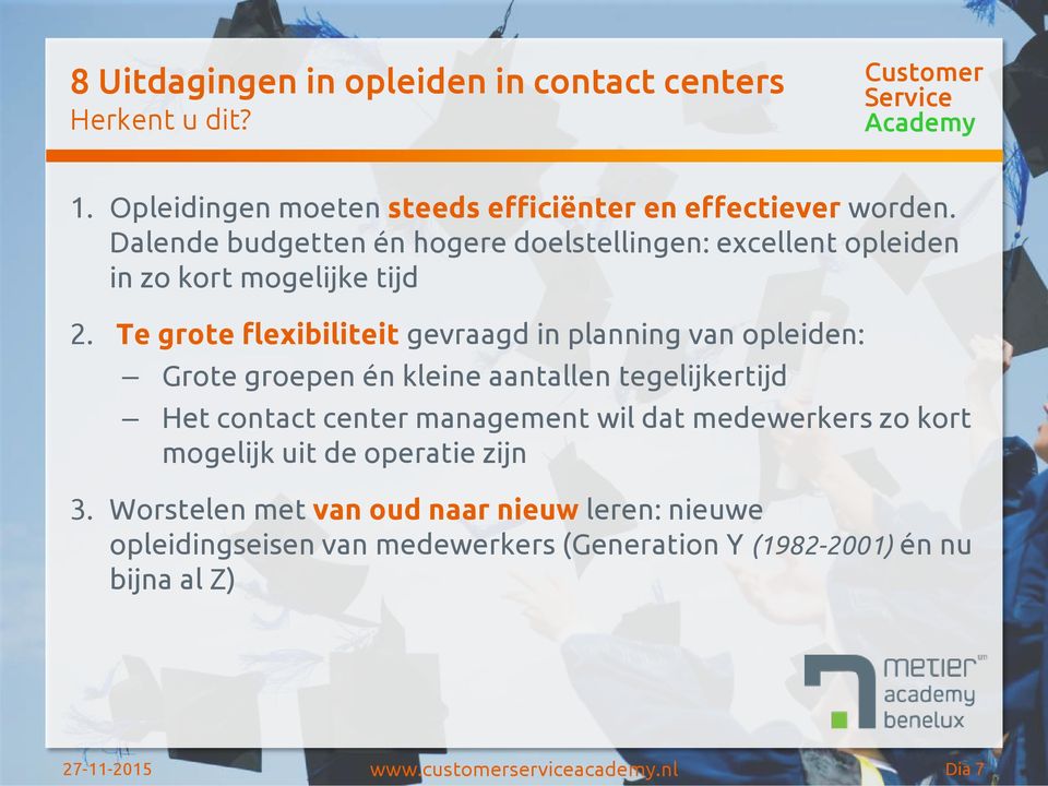 Te grote flexibiliteit gevraagd in planning van opleiden: Grote groepen én kleine aantallen tegelijkertijd Het contact center management wil dat