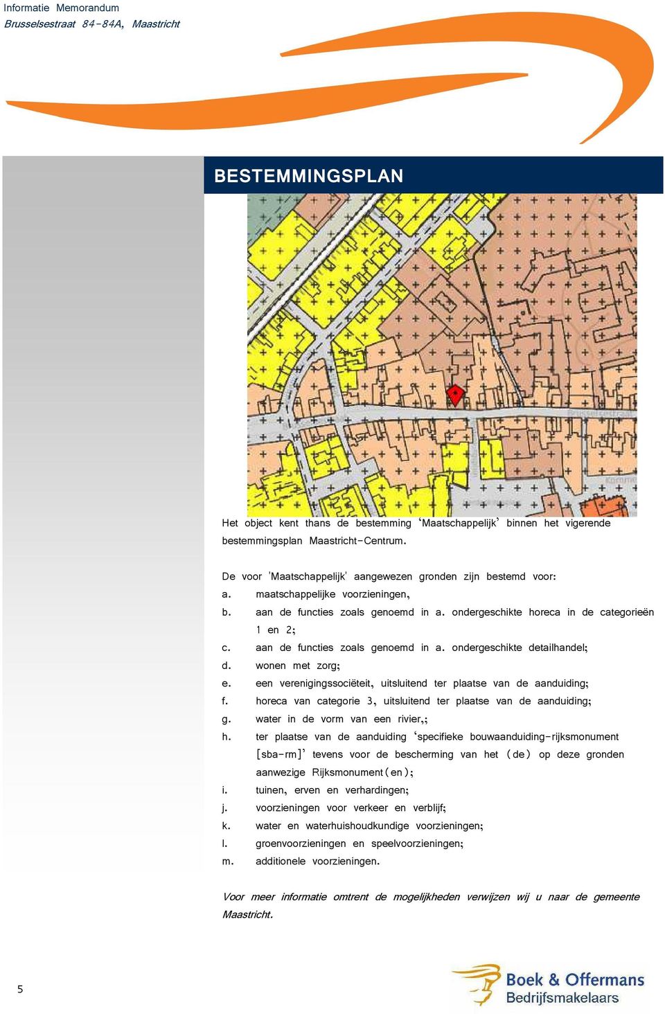 wonen met zorg; e. een verenigingssociëteit, uitsluitend ter plaatse van de aanduiding; f. horeca van categorie 3, uitsluitend ter plaatse van de aanduiding; g. water in de vorm van een rivier,; h.