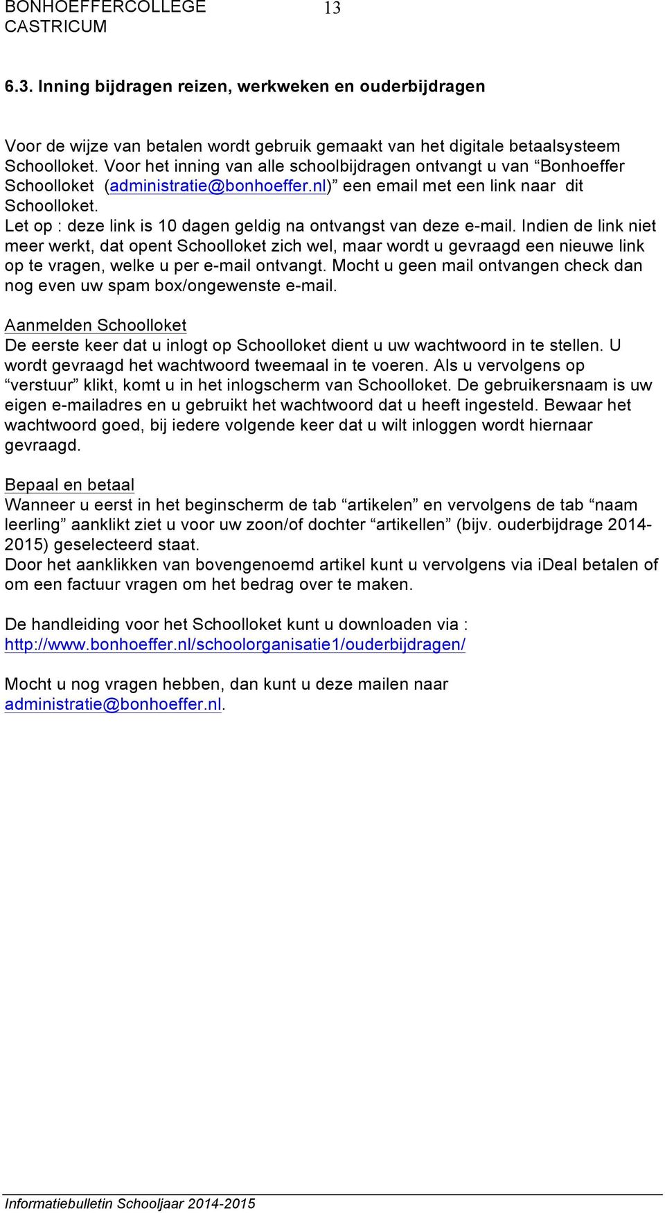 Let op : deze link is 10 dagen geldig na ontvangst van deze e-mail.