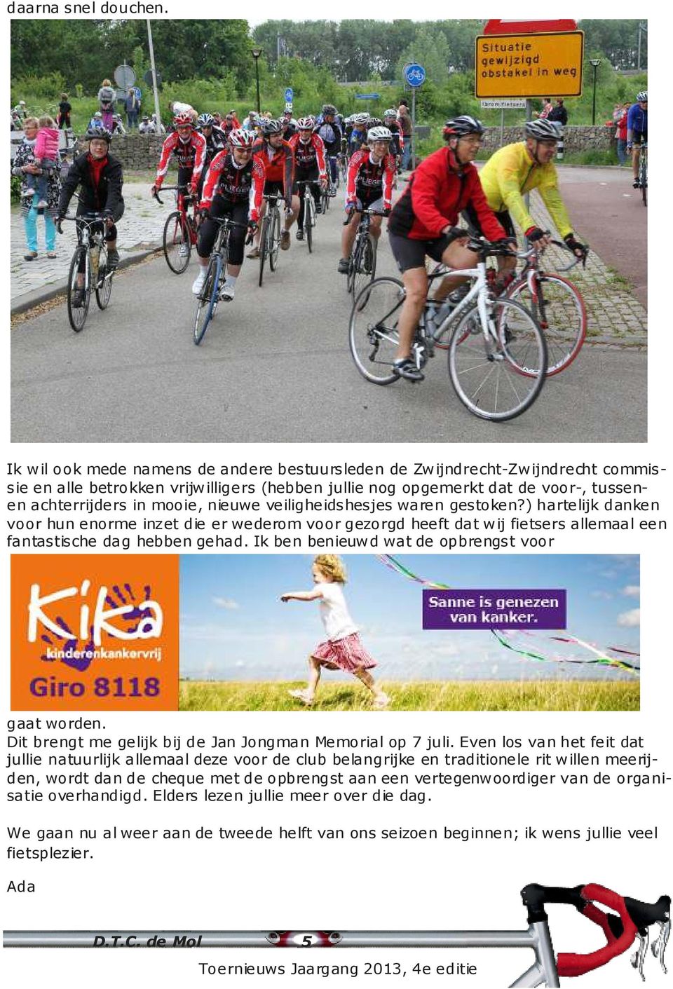 veiligheidshesjes waren gestoken?) hartelijk danken voor hun enorme inzet die er wederom voor gezorgd heeft dat wij fietsers allemaal een fantastische dag hebben gehad.