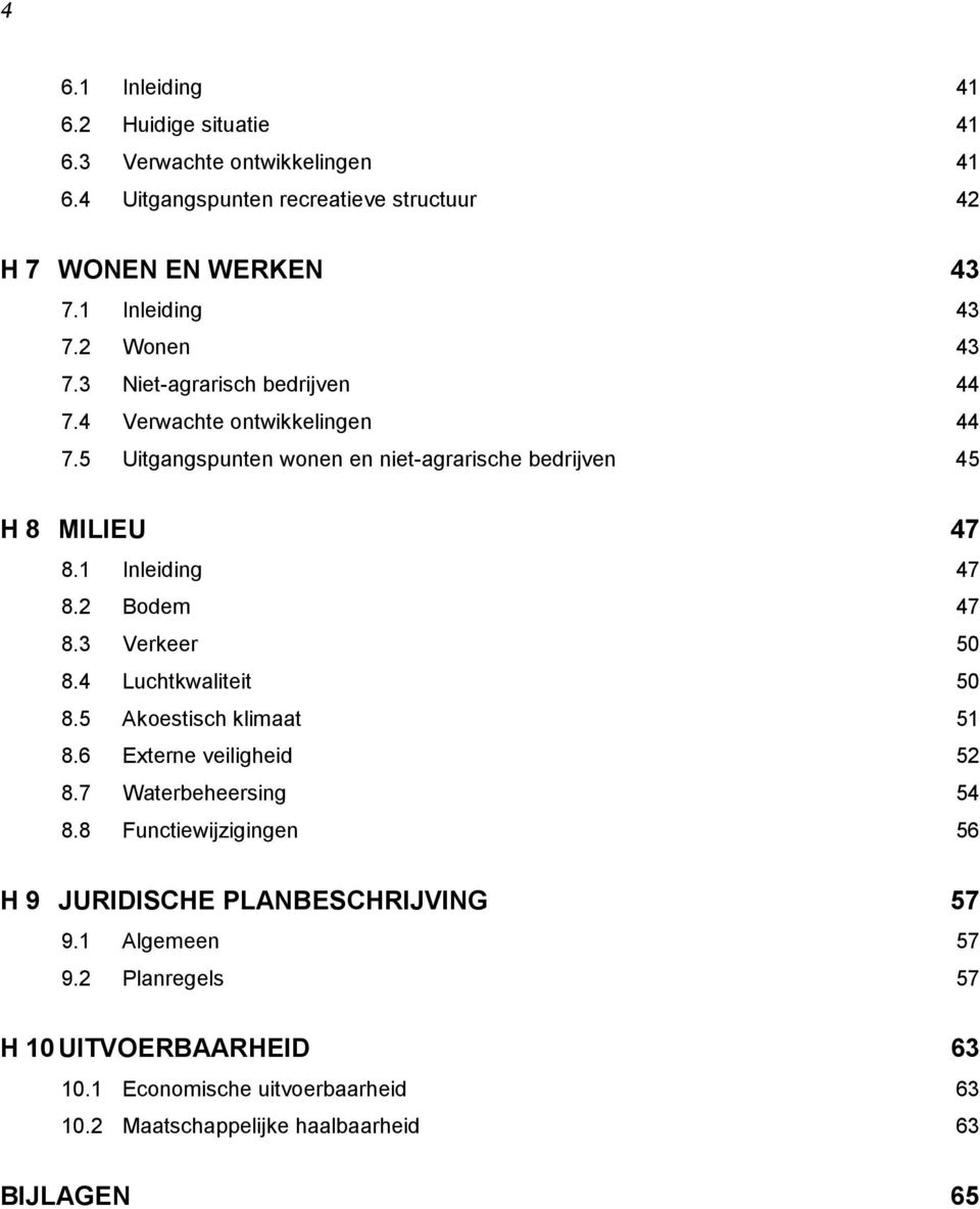 1 Inleiding 47 8.2 Bodem 47 8.3 Verkeer 50 8.4 Luchtkwaliteit 50 8.5 Akoestisch klimaat 51 8.6 Externe veiligheid 52 8.7 Waterbeheersing 54 8.