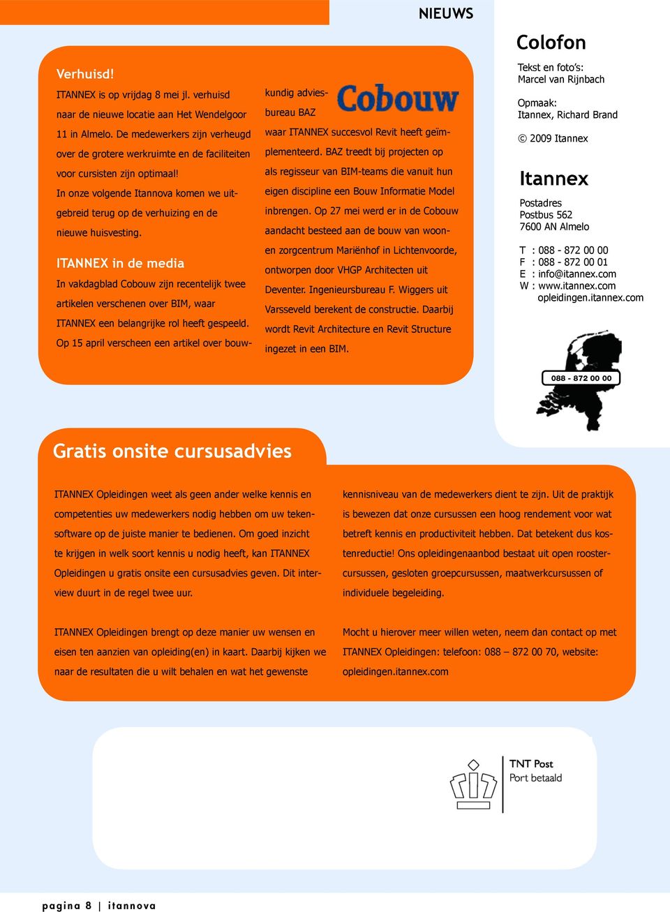 ITANNEX in de media NIEUWS In vakdagblad Cobouw zijn recentelijk twee artikelen verschenen over BIM, waar ITANNEX een belangrijke rol heeft gespeeld.