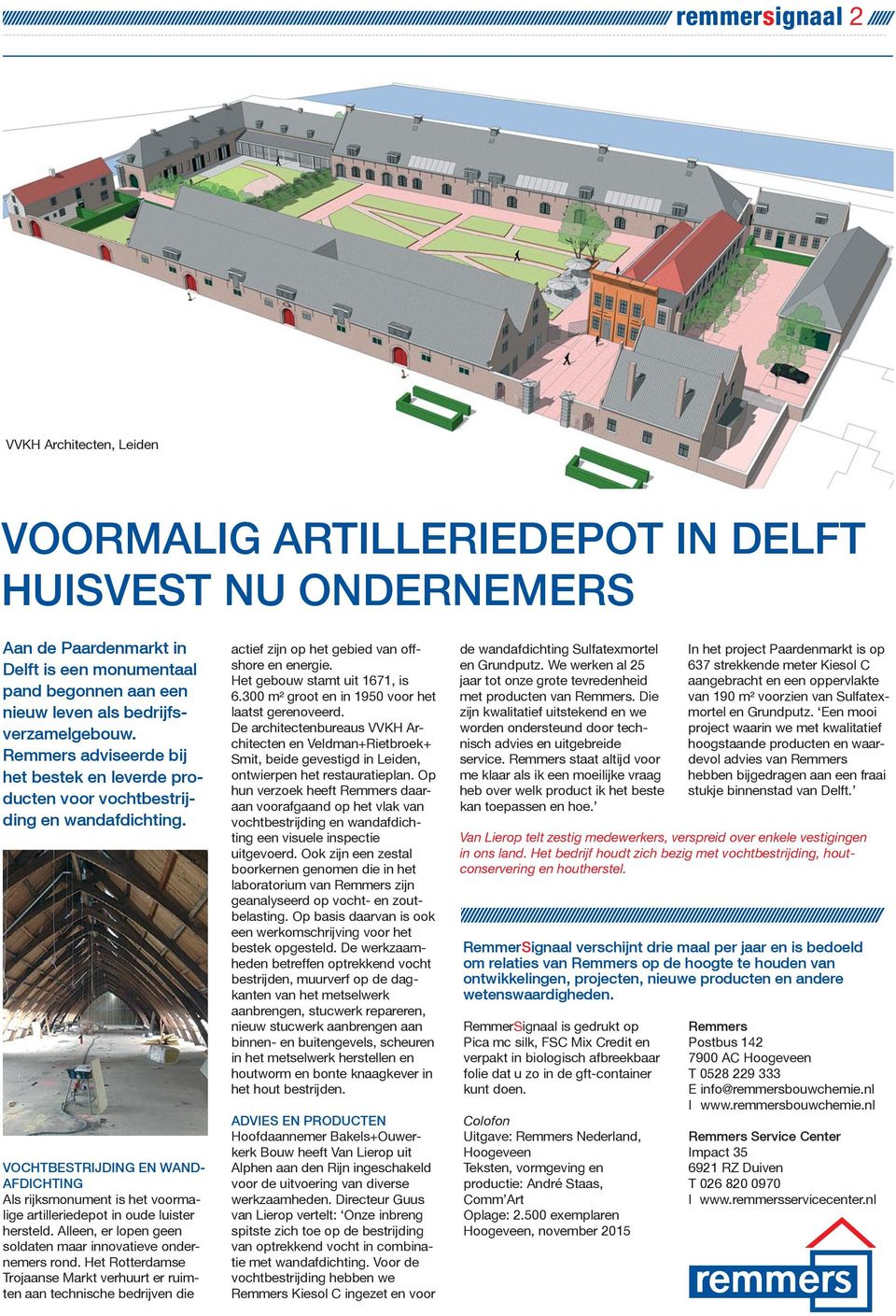 VOCHTBESTRIJDING EN WAND- AFDICHTING Als rijksmonument is het voormalige artilleriedepot in oude luister hersteld. Alleen, er lopen geen soldaten maar innovatieve ondernemers rond.