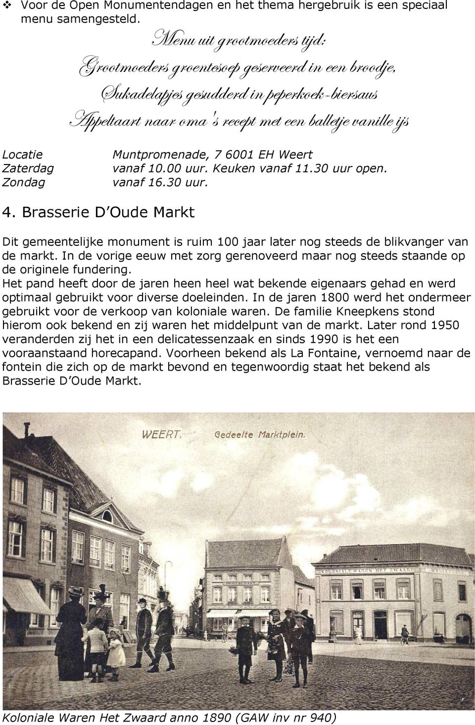 Brasserie D Oude Markt Dit gemeentelijke monument is ruim 100 jaar later nog steeds de blikvanger van de markt.