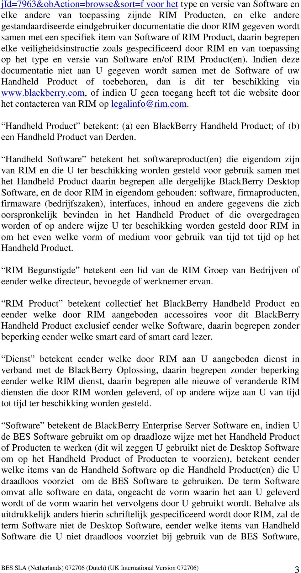 en/of RIM Product(en). Indien deze documentatie niet aan U gegeven wordt samen met de Software of uw Handheld Product of toebehoren, dan is dit ter beschikking via www.blackberry.