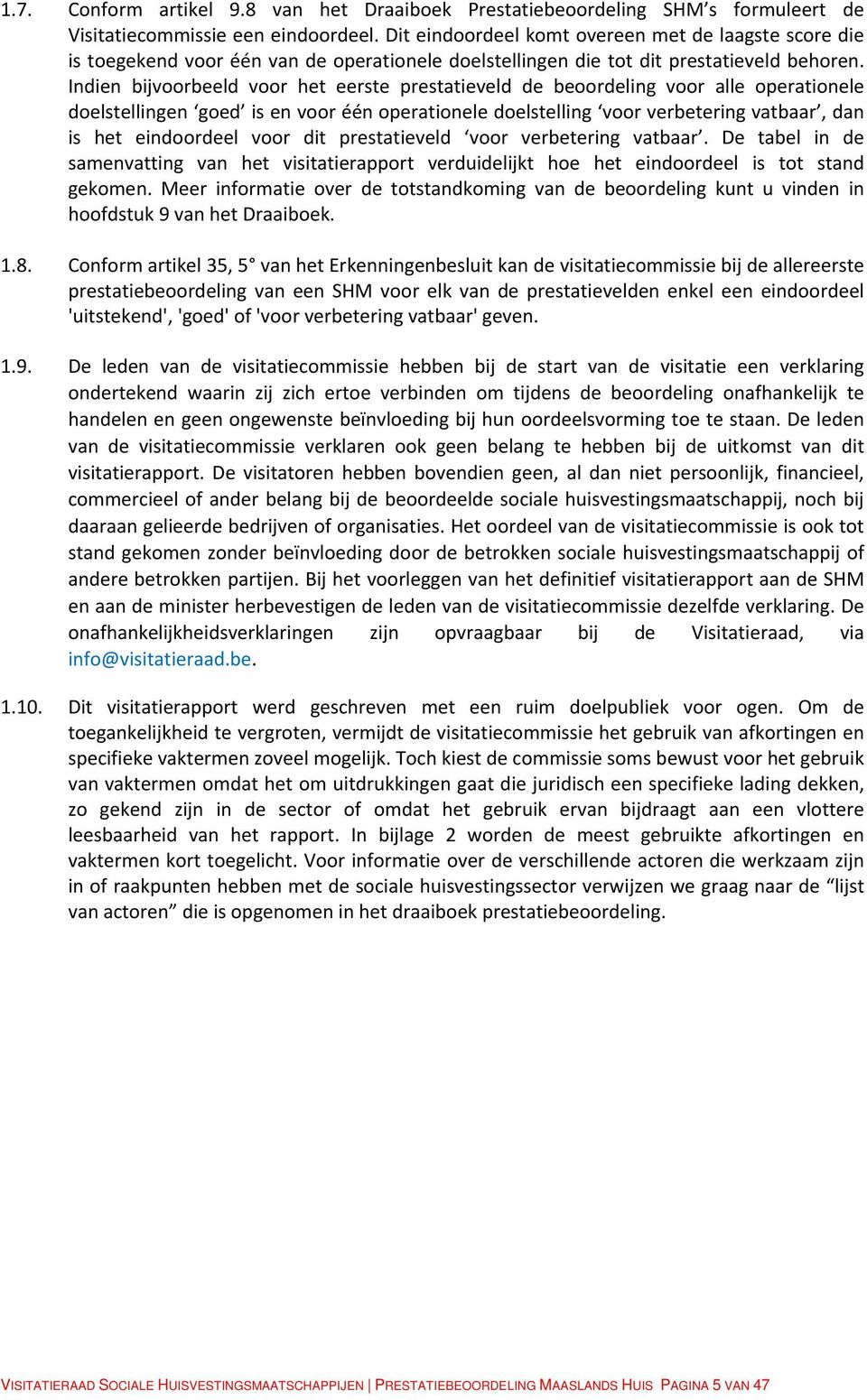 Indien bijvoorbeeld voor het eerste prestatieveld de beoordeling voor alle operationele doelstellingen goed is en voor één operationele doelstelling voor verbetering vatbaar, dan is het eindoordeel