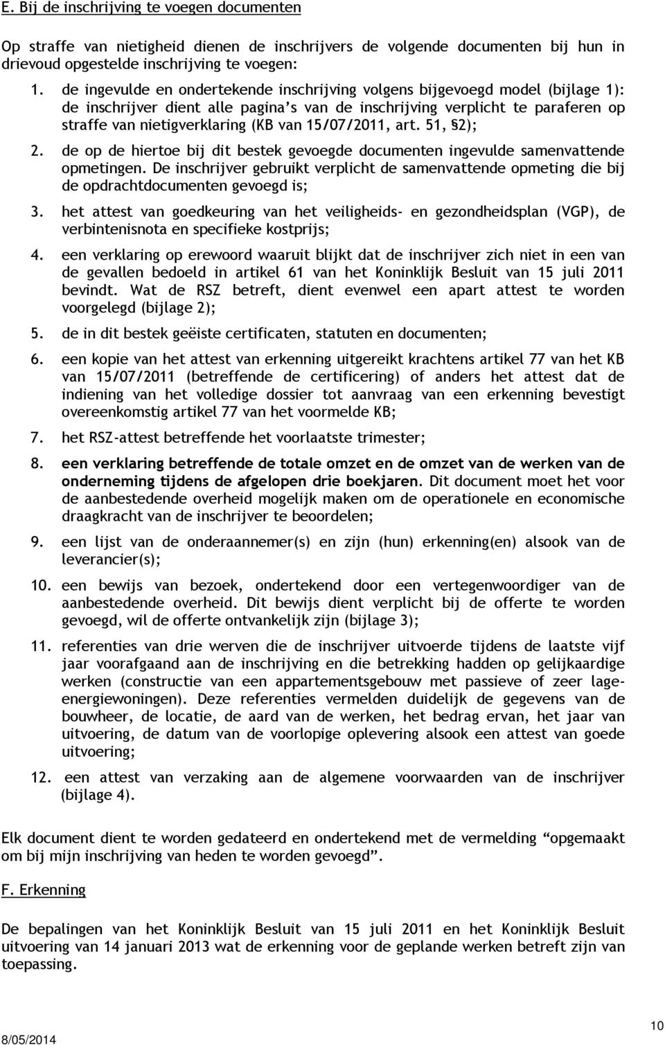 15/07/2011, art. 51, 2); 2. de op de hiertoe bij dit bestek gevoegde documenten ingevulde samenvattende opmetingen.