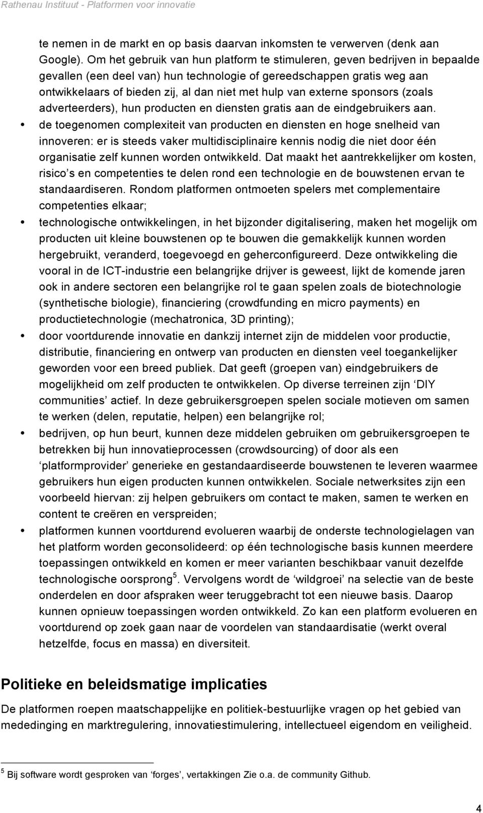 van externe sponsors (zoals adverteerders), hun producten en diensten gratis aan de eindgebruikers aan.