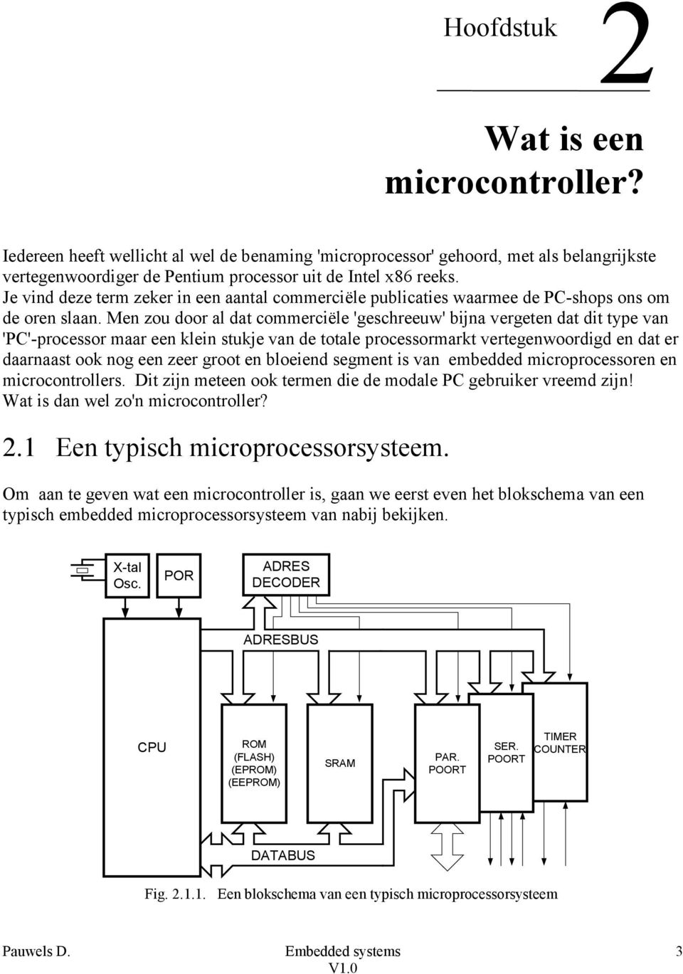 Men zou door al dat commerciële 'geschreeuw' bijna vergeten dat dit type van 'PC'-processor maar een klein stukje van de totale processormarkt vertegenwoordigd en dat er daarnaast ook nog een zeer