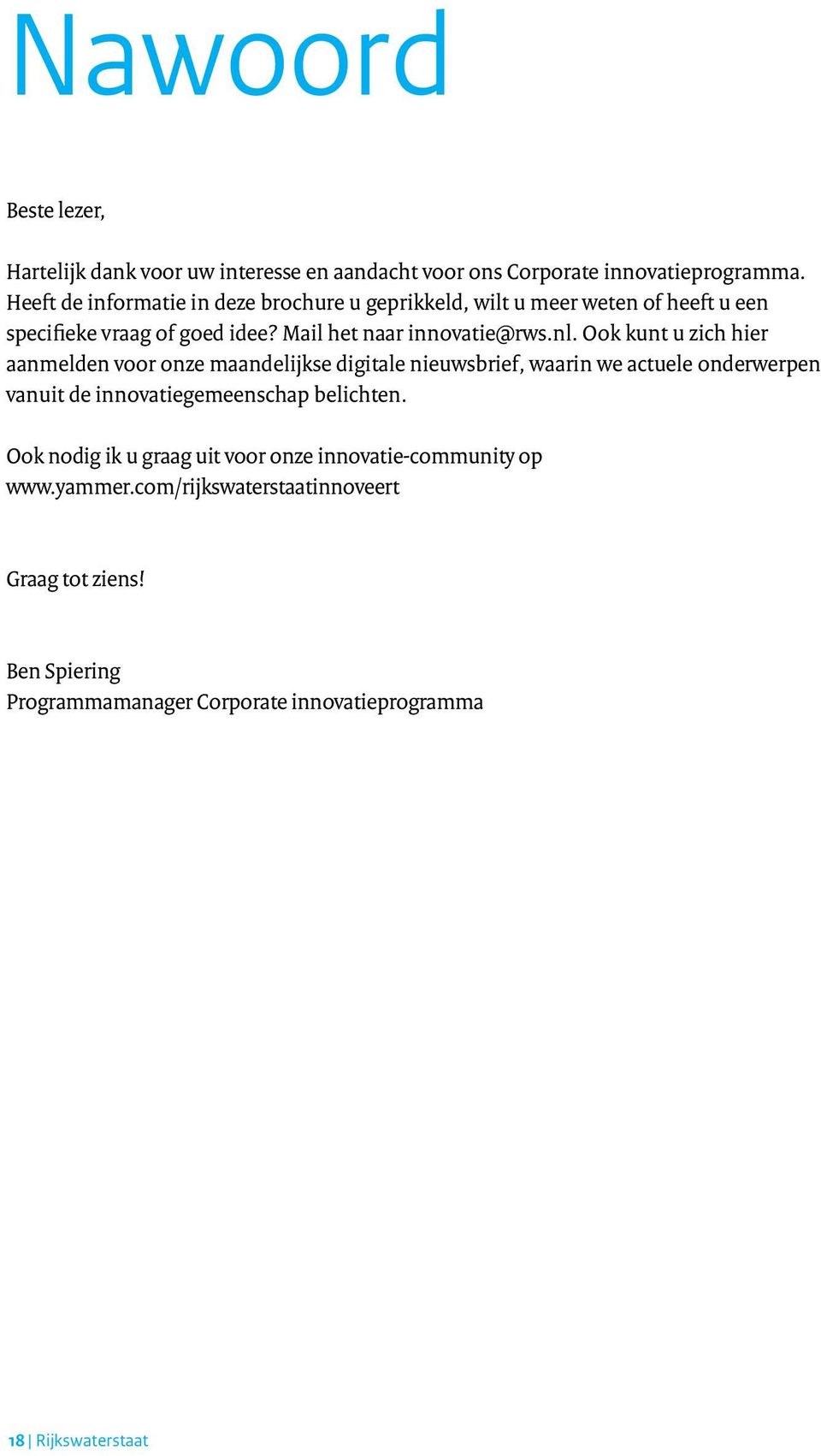 Ook kunt u zich hier aanmelden voor onze maandelijkse digitale nieuwsbrief, waarin we actuele onderwerpen vanuit de innovatiegemeenschap belichten.