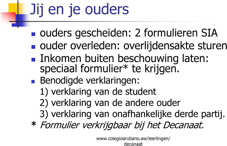 Benodigde verklaringen: 1) verklaring van de student 2) verklaring van de andere ouder 3)