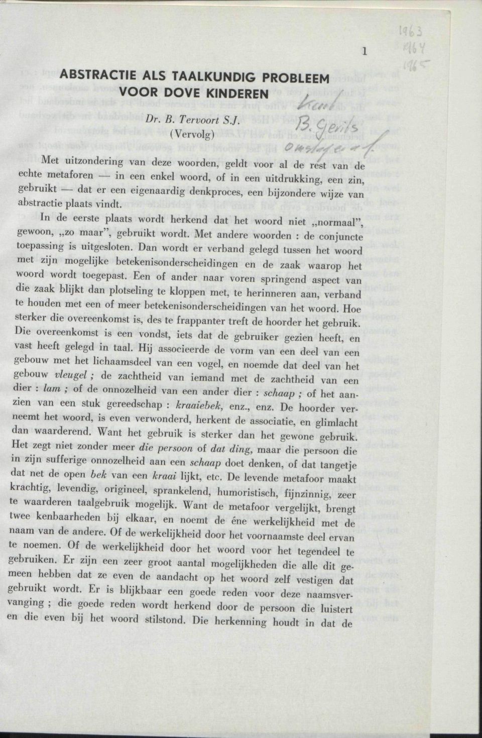 van abstractie plaats vindt. In de eerste plaats wordt herkend dat het woord niet normaal", gewoon, zo maar", gebruikt wordt. Met andere woorden : de conjuncte' toepassing is uitgesloten.