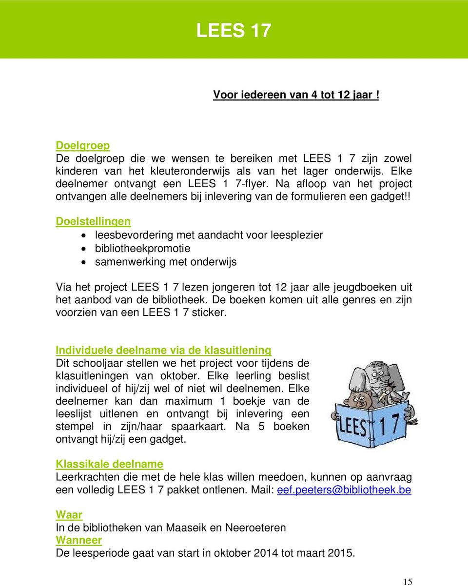 ! Doelstellingen leesbevordering met aandacht voor leesplezier bibliotheekpromotie samenwerking met onderwijs Via het project LEES 1 7 lezen jongeren tot 12 jaar alle jeugdboeken uit het aanbod van