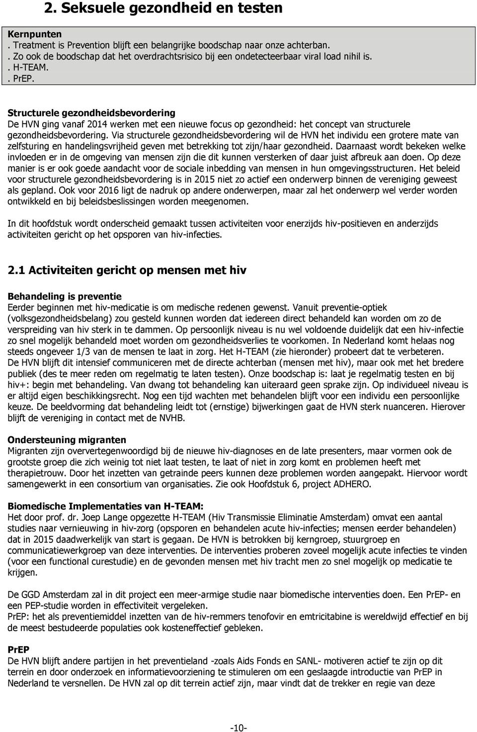 Structurele gezondheidsbevordering De HVN ging vanaf 2014 werken met een nieuwe focus op gezondheid: het concept van structurele gezondheidsbevordering.