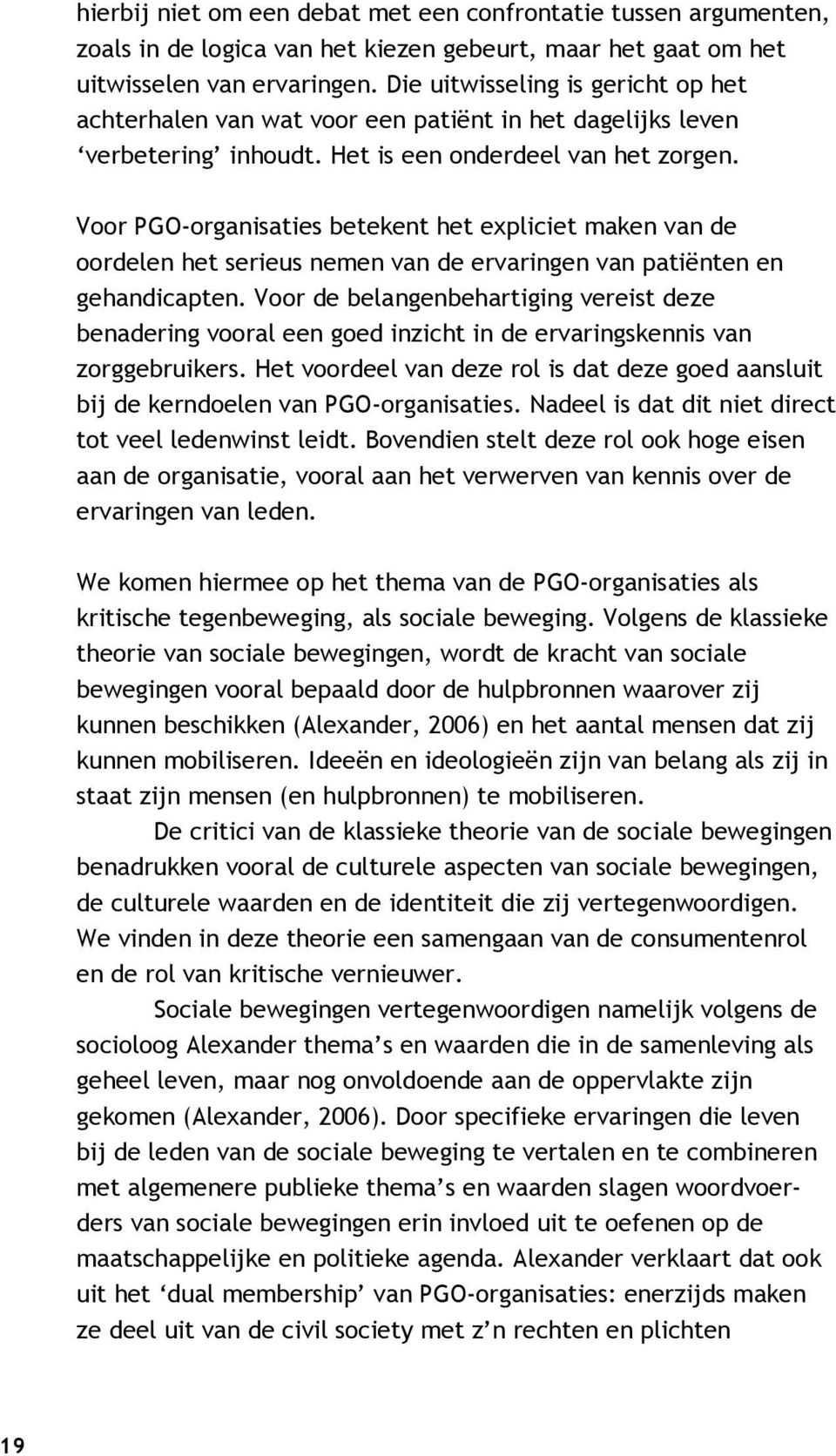 Voor PGO-organisaties betekent het expliciet maken van de oordelen het serieus nemen van de ervaringen van patiënten en gehandicapten.