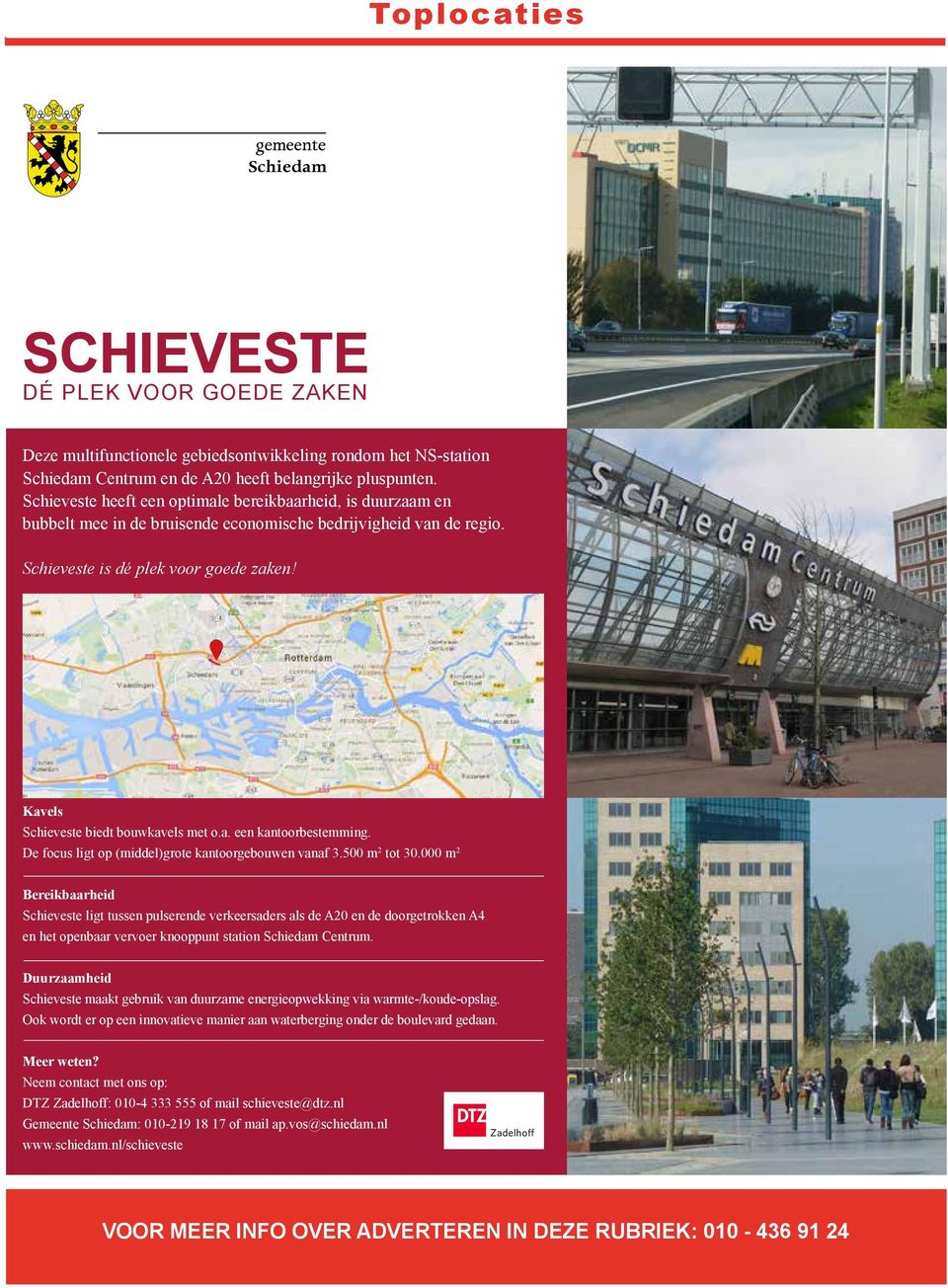 Kavels Schieveste biedt bouwkavels met o.a. een kantoorbestemming. De focus ligt op (middel)grote kantoorgebouwen vanaf 3.500 m 2 tot 30.