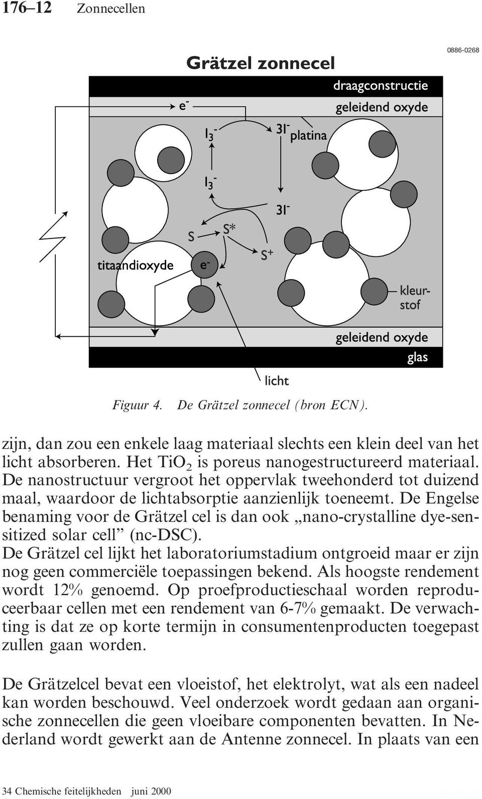 De Engelse benaming voor de Grätzel cel is dan ook nano-crystalline dye-sensitized solar cell (nc-dsc).