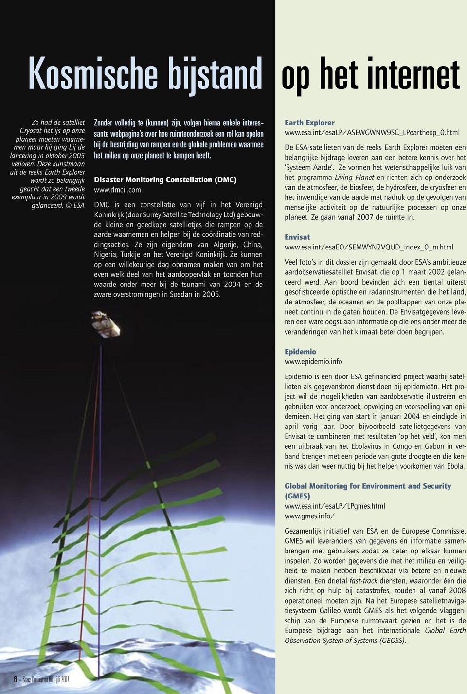 ESA Zonder volledig te (kunnen) zijn, volgen hierna enkele interessante webpagina s over hoe ruimteonderzoek een rol kan spelen bij de bestrijding van rampen en de globale problemen waarmee het