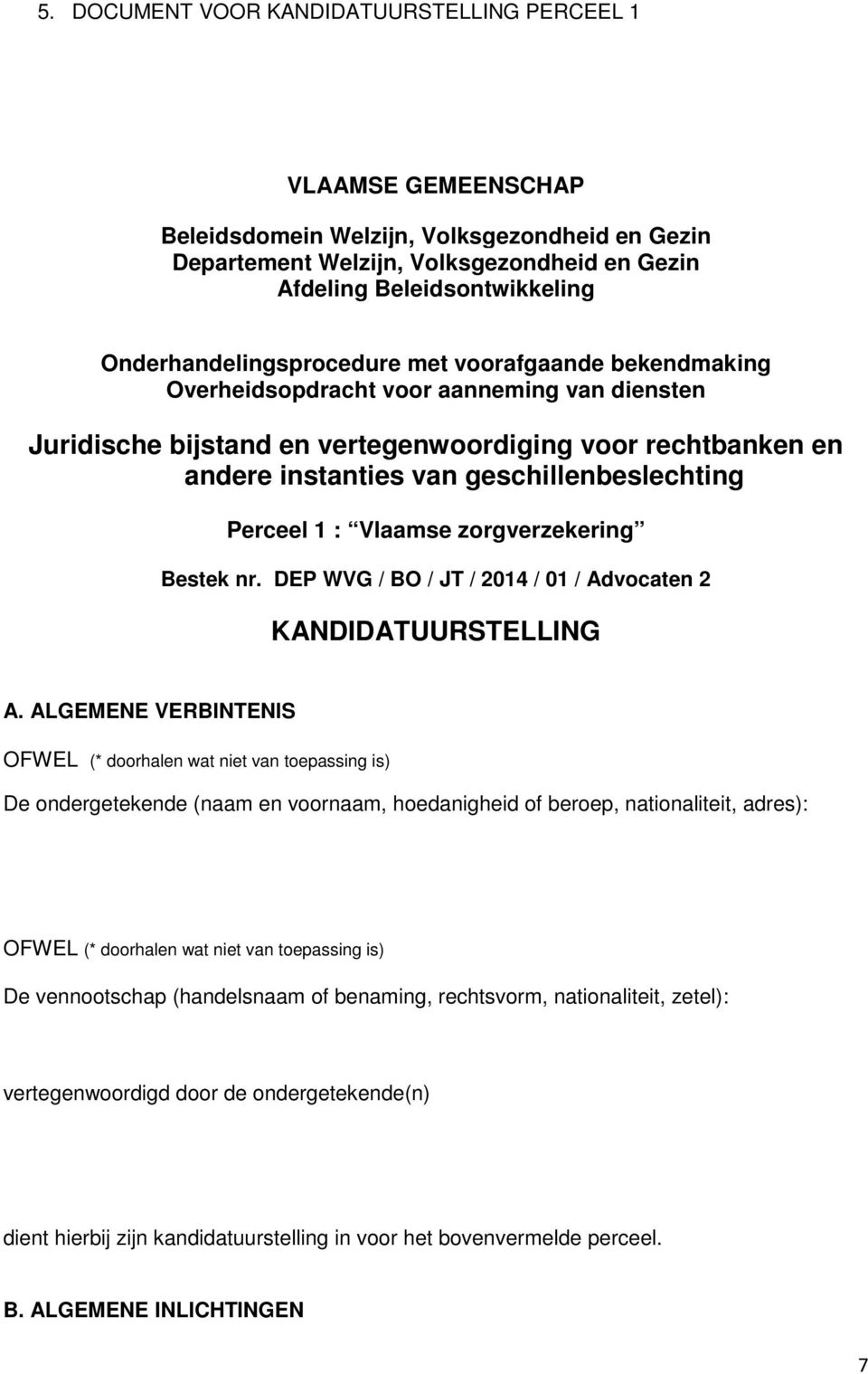 geschillenbeslechting Perceel 1 : Vlaamse zorgverzekering Bestek nr. DEP WVG / BO / JT / 2014 / 01 / Advocaten 2 KANDIDATUURSTELLING A.