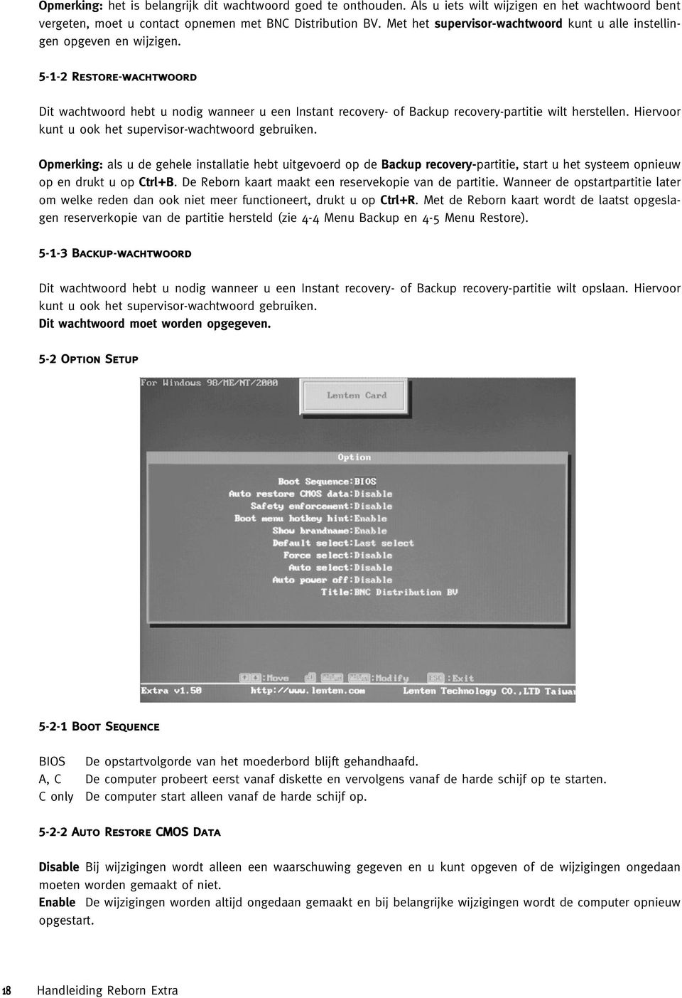 5-1-2 Restore-wachtwoord Dit wachtwoord hebt u nodig wanneer u een Instant recovery- of Backup recovery-partitie wilt herstellen. Hiervoor kunt u ook het supervisor-wachtwoord gebruiken.