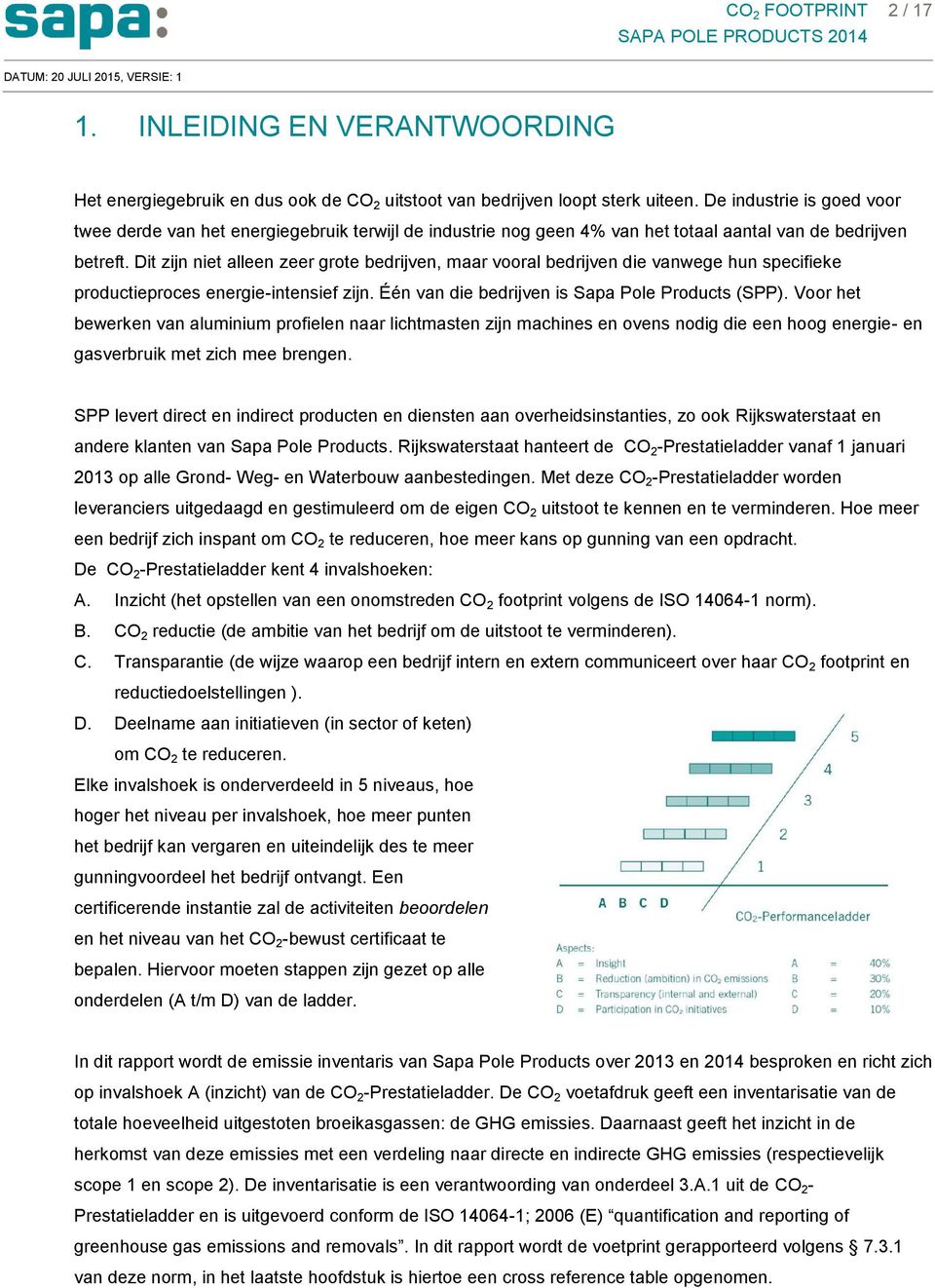 Dit zijn niet alleen zeer grote bedrijven, maar vooral bedrijven die vanwege hun specifieke productieproces energie-intensief zijn. Één van die bedrijven is Sapa Pole Products (SPP).