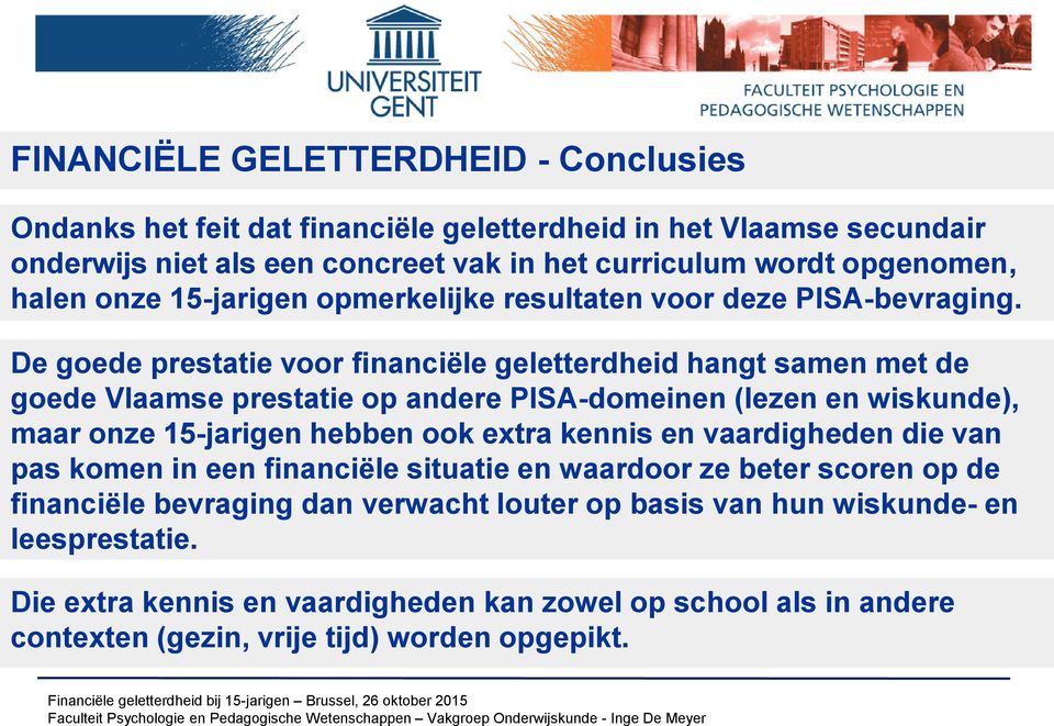 De goede prestatie voor financiële geletterdheid hangt samen met de goede Vlaamse prestatie op andere PISA-domeinen (lezen en wiskunde), maar onze 15-jarigen hebben ook extra kennis