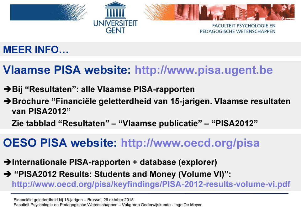 Vlaamse resultaten van PISA2012 Zie tabblad Resultaten Vlaamse publicatie PISA2012 OESO PISA website: http://www.