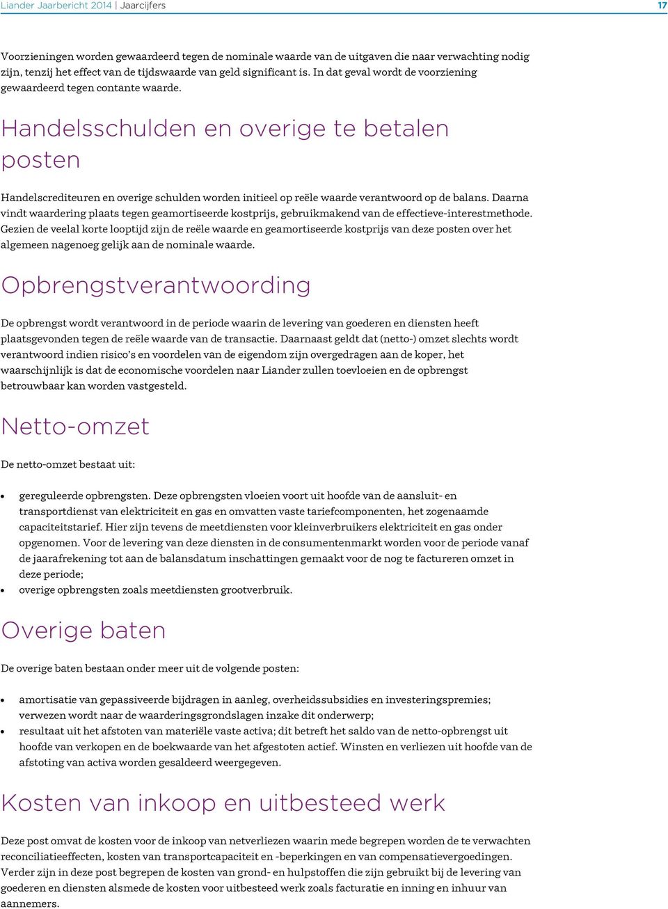 Handelsschulden en overige te betalen posten Handelscrediteuren en overige schulden worden initieel op reële waarde verantwoord op de balans.