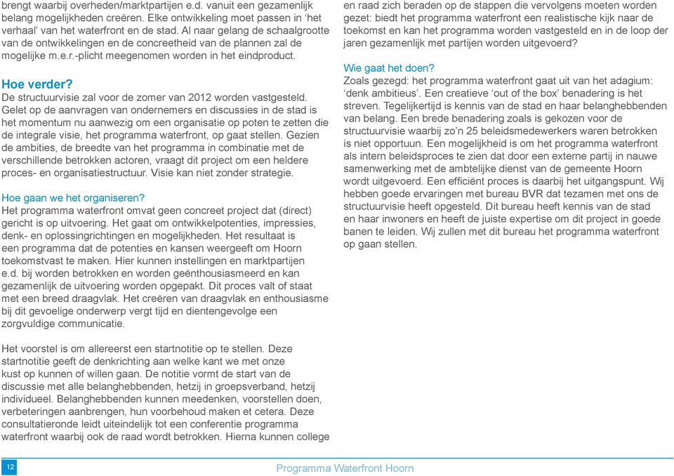 De structuurvisie zal voor de zomer van 2012 worden vastgesteld.