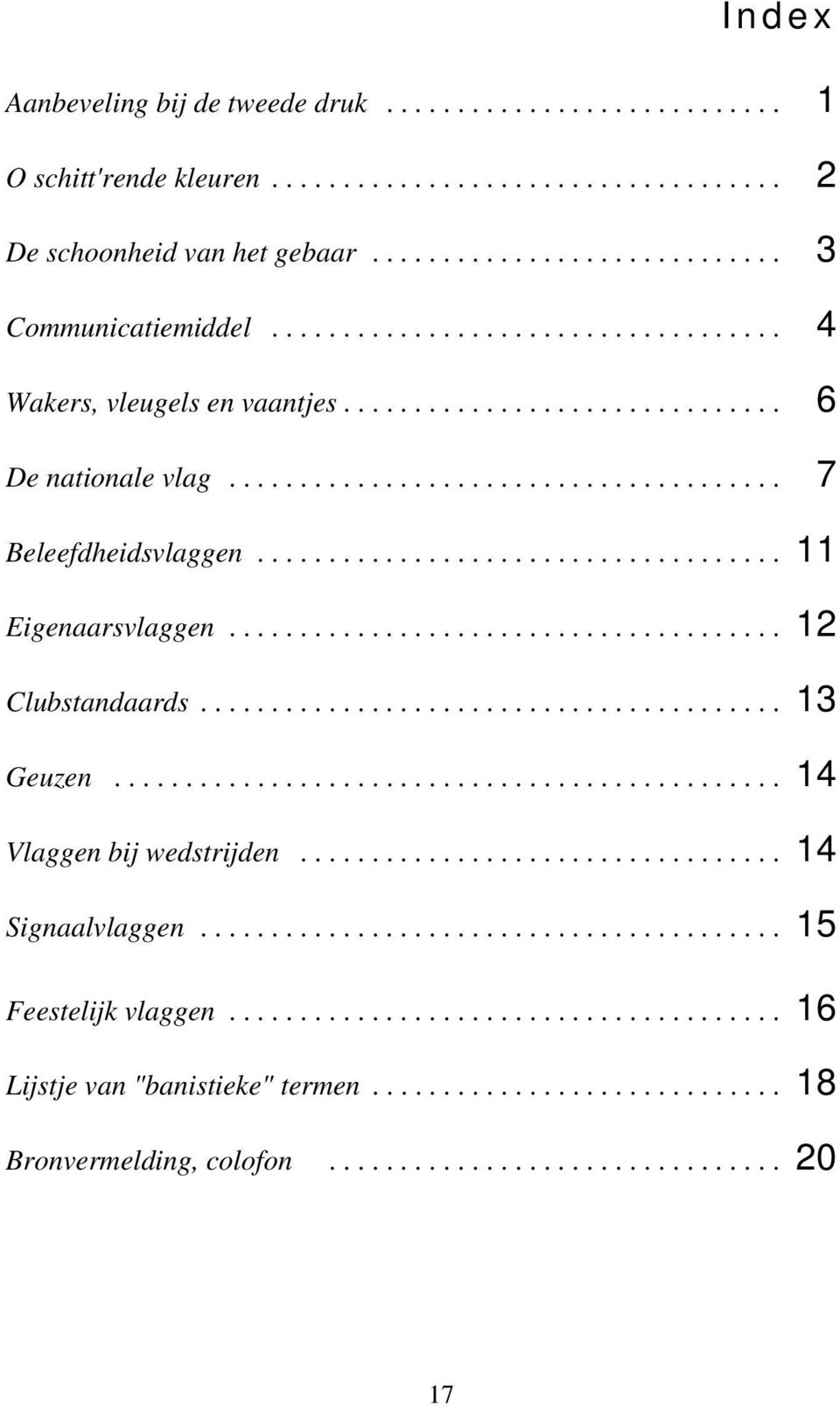 ...................................... 12 Clubstandaards......................................... 13 Geuzen............................................... 14 Vlaggen bij wedstrijden.