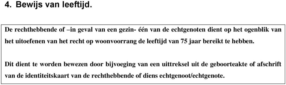 het uitoefenen van het recht op woonvoorrang de leeftijd van 75 jaar bereikt te hebben.