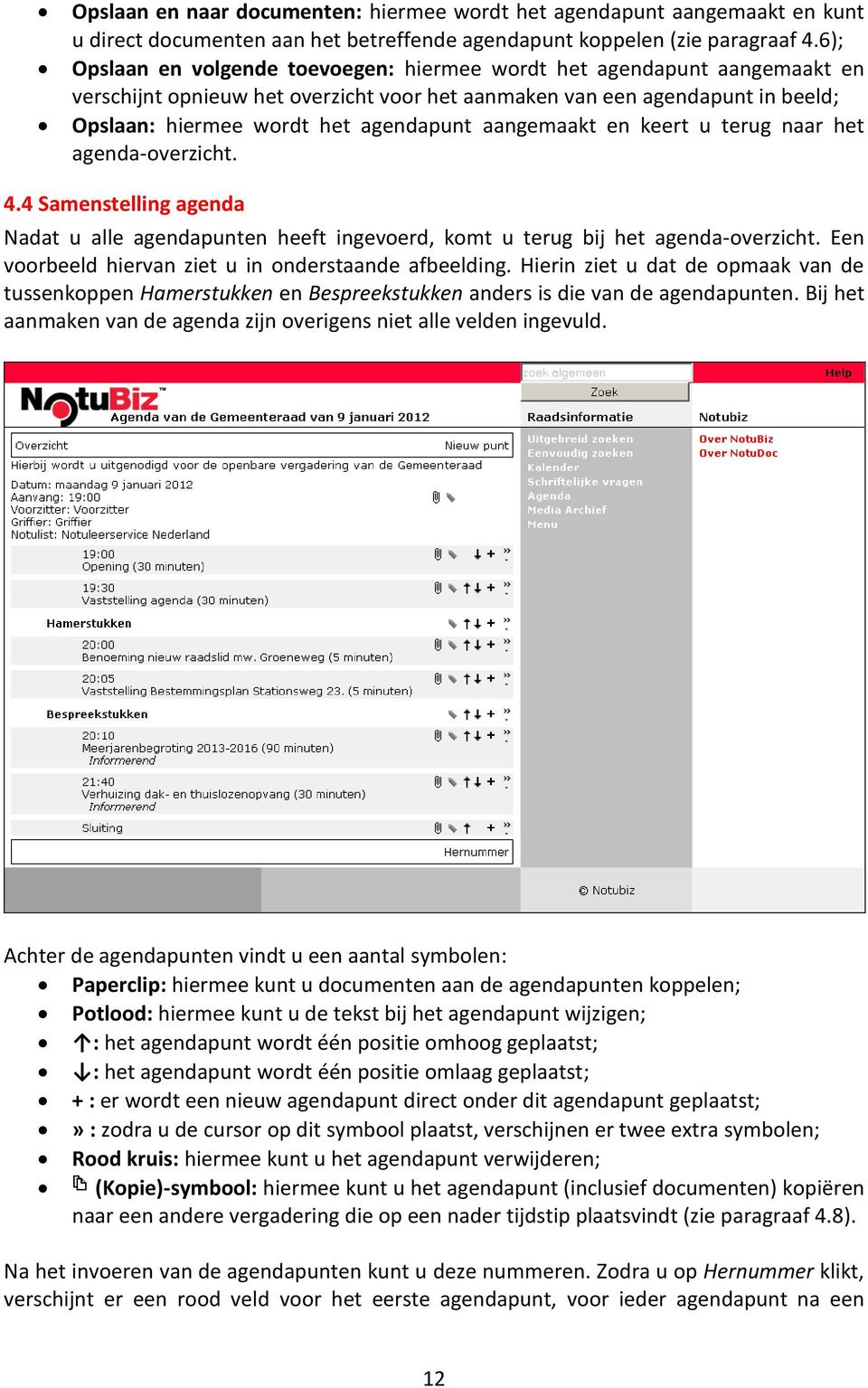 aangemaakt en keert u terug naar het agenda-overzicht. 4.4 Samenstelling agenda Nadat u alle agendapunten heeft ingevoerd, komt u terug bij het agenda-overzicht.