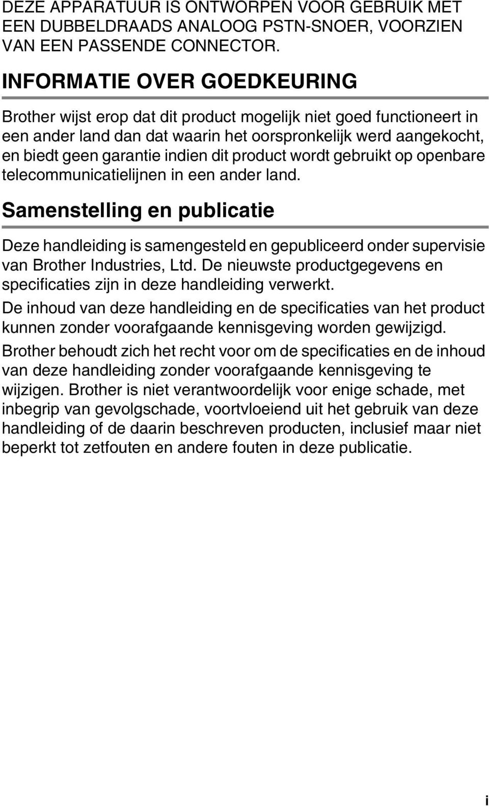 product wordt gebruikt op openbare telecommunicatielijnen in een ander land. Samenstelling en publicatie Deze handleiding is samengesteld en gepubliceerd onder supervisie van Brother Industries, Ltd.