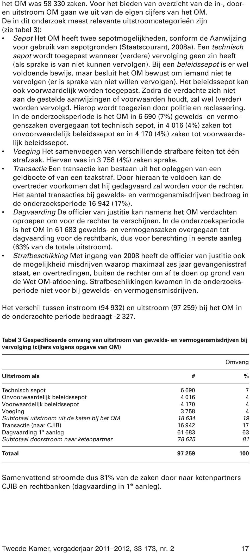 Een technisch sepot wordt toegepast wanneer (verdere) vervolging geen zin heeft (als sprake is van niet kunnen vervolgen).