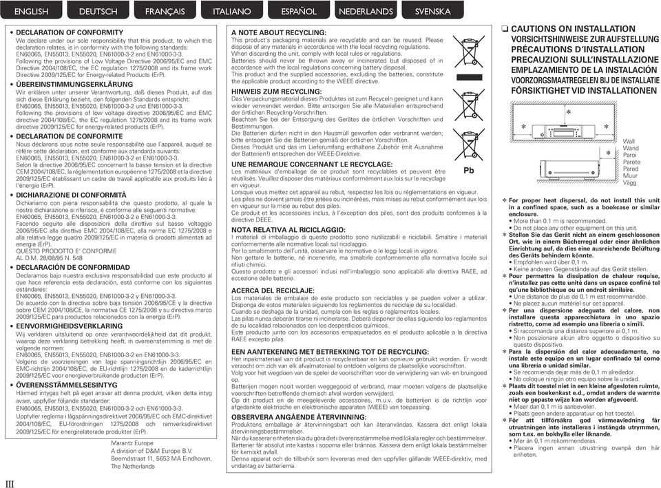 Following the provisions of Low Voltage Directive 2006/95/EC and EMC Directive 2004/108/EC, the EC regulation 1275/2008 and its frame work Directive 2009/125/EC for Energy-related Products (ErP).