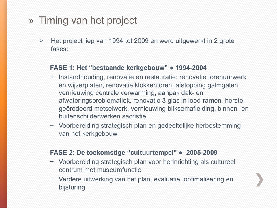 geërodeerd metselwerk, vernieuwing bliksemafleiding, binnen- en buitenschilderwerken sacristie + Voorbereiding strategisch plan en gedeeltelijke herbestemming van het kerkgebouw FASE 2: De