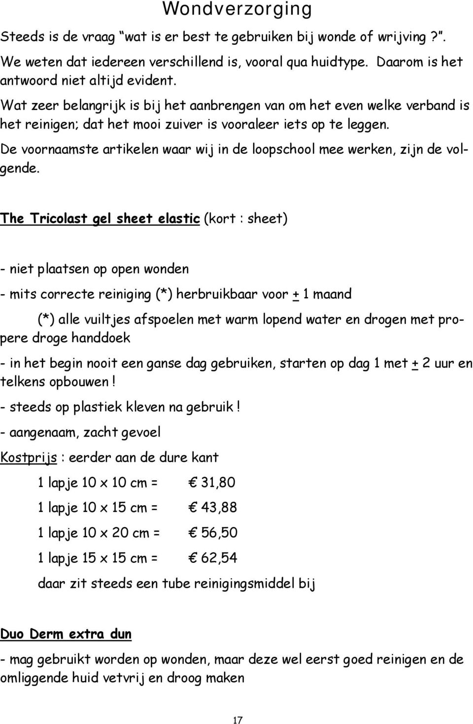 De voornaamste artikelen waar wij in de loopschool mee werken, zijn de volgende.