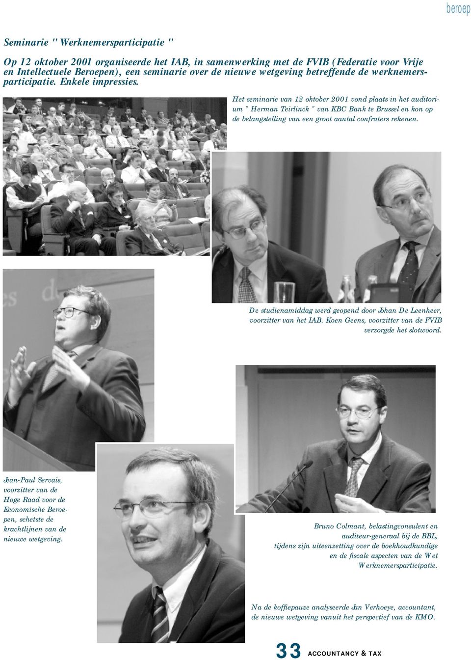 Het seminarie van 12 oktober 2001 vond plaats in het auditorium " Herman Teirlinck " van KBC Bank te Brussel en kon op de belangstelling van een groot aantal confraters rekenen.
