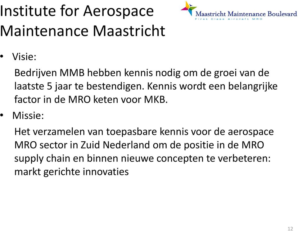 Missie: Het verzamelen van toepasbare kennis voor de aerospace MRO sector in Zuid Nederland om de