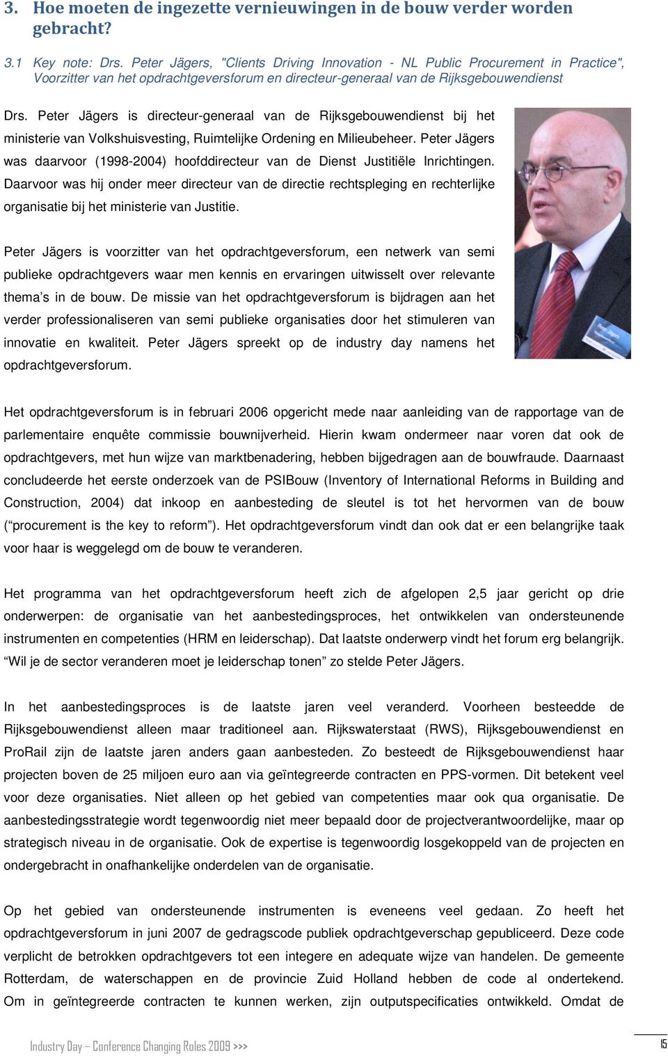 Peter Jägers is directeur-generaal van de Rijksgebouwendienst bij het ministerie van Volkshuisvesting, Ruimtelijke Ordening en Milieubeheer.