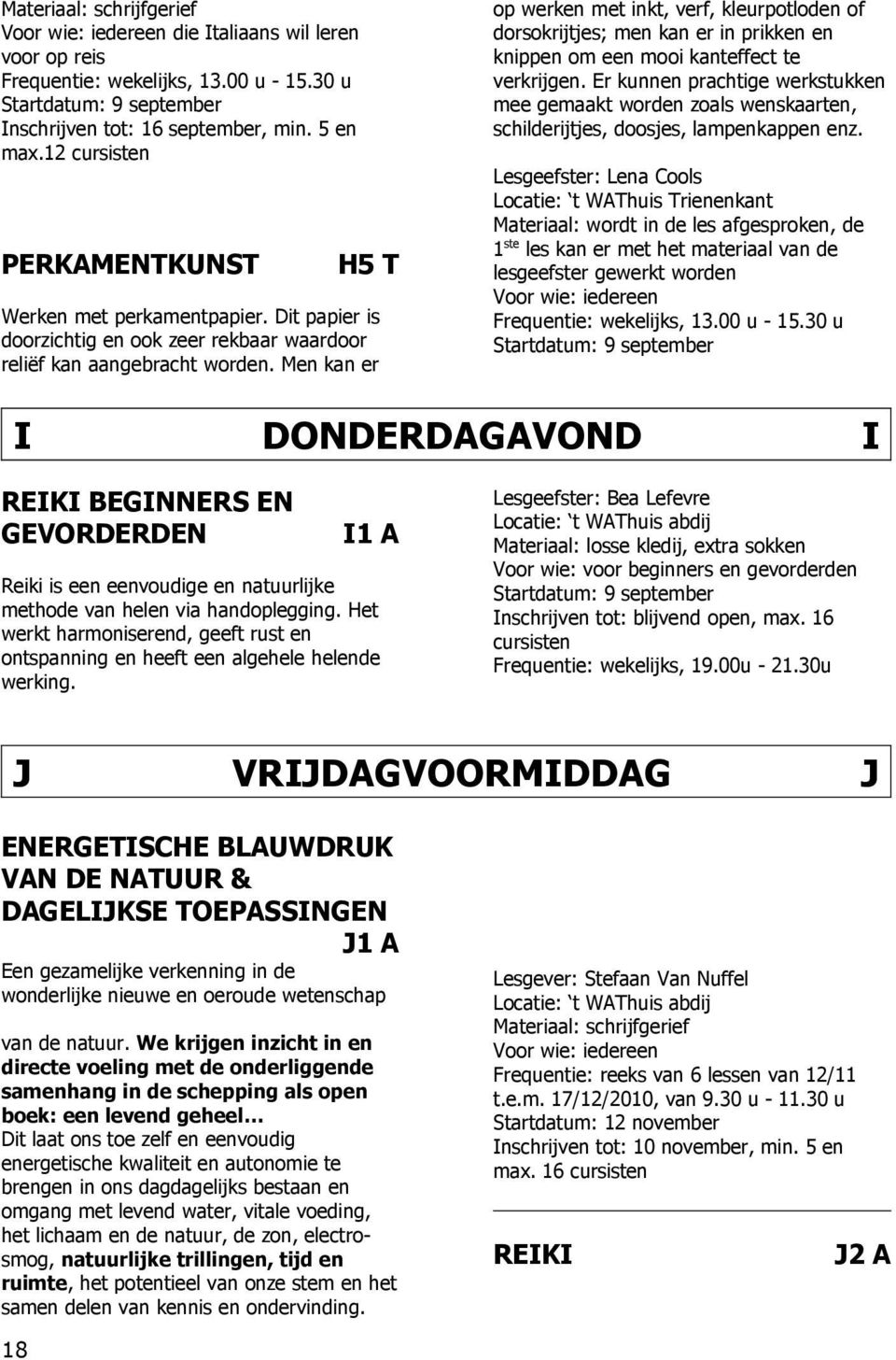 Men kan er op werken met inkt, verf, kleurpotloden of dorsokrijtjes; men kan er in prikken en knippen om een mooi kanteffect te verkrijgen.