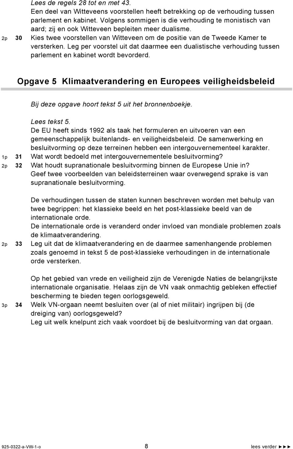 Leg per voorstel uit dat daarmee een dualistische verhouding tussen parlement en kabinet wordt bevorderd.