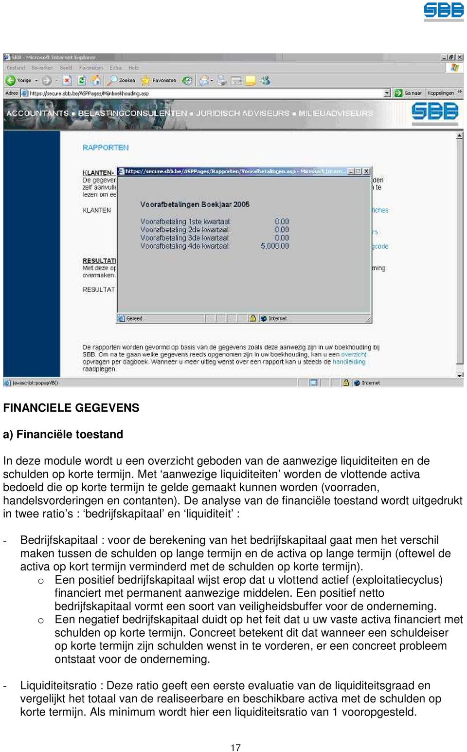 De analyse van de financiële toestand wordt uitgedrukt in twee ratio s : bedrijfskapitaal en liquiditeit : - Bedrijfskapitaal : voor de berekening van het bedrijfskapitaal gaat men het verschil maken