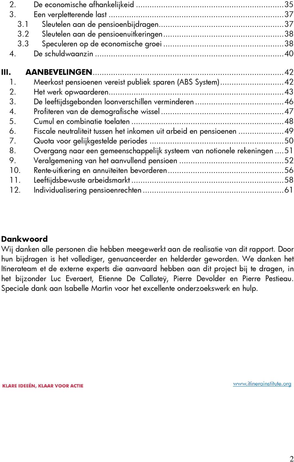 De leeftijdsgebonden loonverschillen verminderen... 46 4. Profiteren van de demografische wissel... 47 5. Cumul en combinatie toelaten... 48 6.