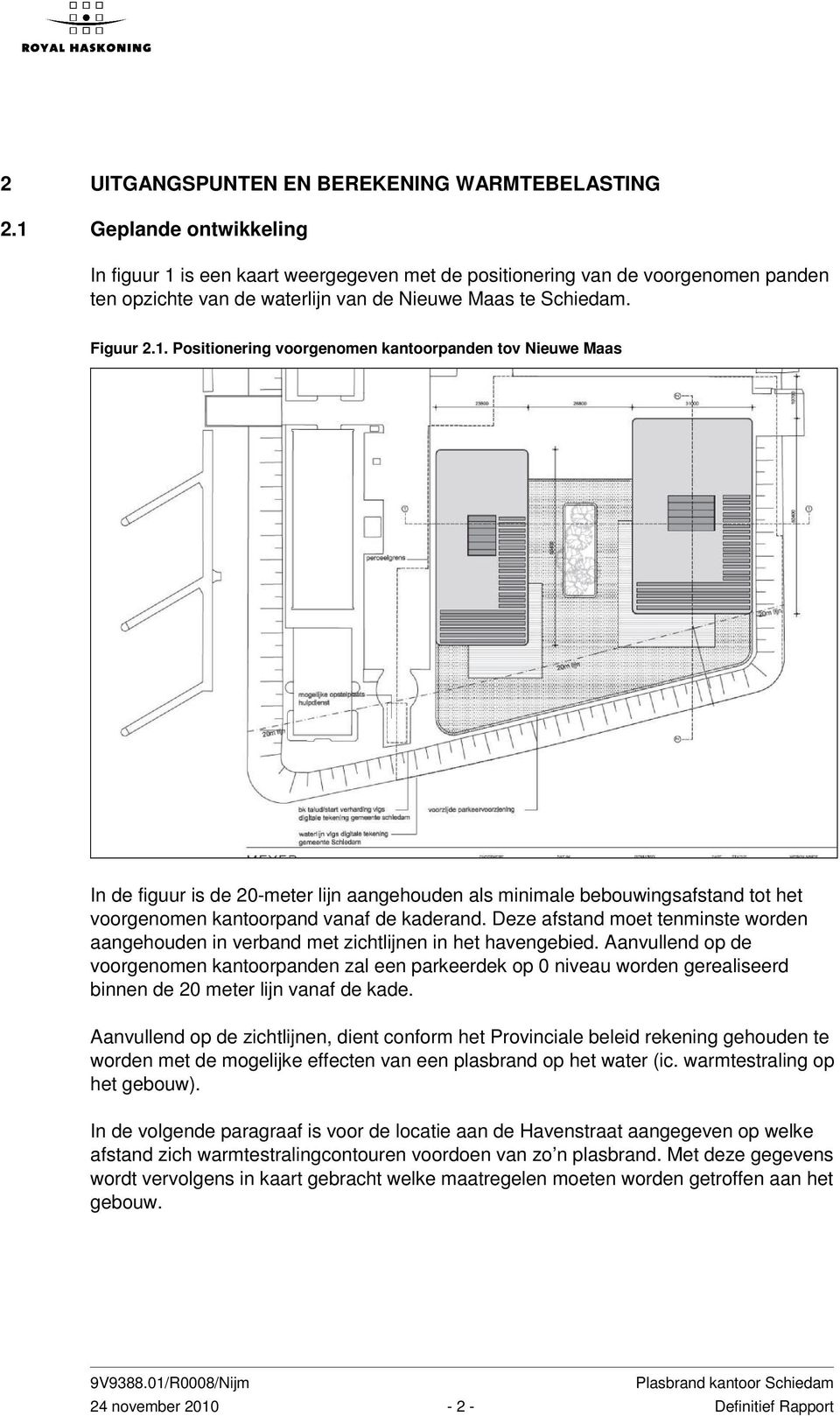 Deze afstand moet tenminste worden aangehouden in verband met zichtlijnen in het havengebied.